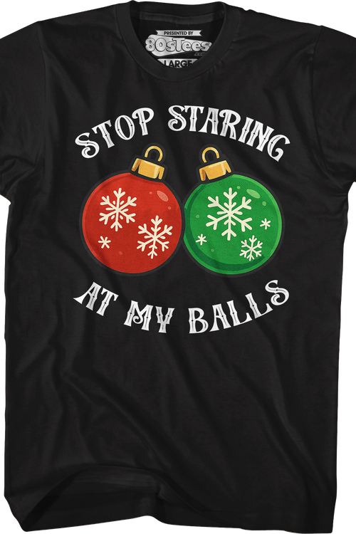 Stop Staring At My Balls T-Shirt