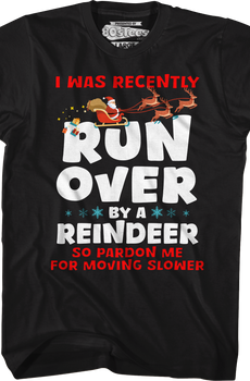 I Was Recently Run Over By A Reindeer T-Shirt