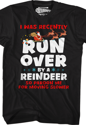 I Was Recently Run Over By A Reindeer T-Shirt