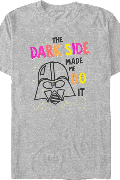 The Dark Side Made Me Do It Star Wars T-Shirt