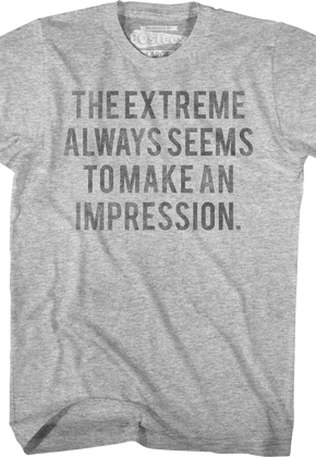 The Extreme Always Seems To Make An Impression Heathers T-Shirt