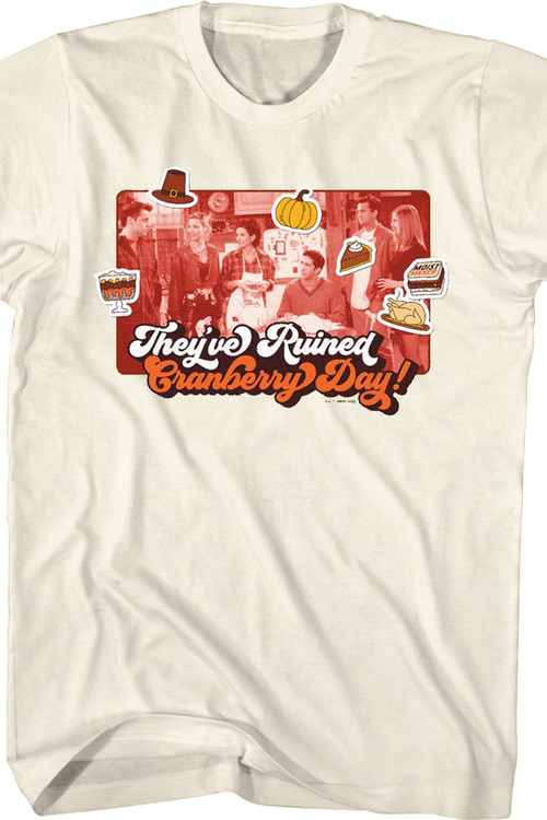 They've Ruined Cranberry Day Friends T-Shirt