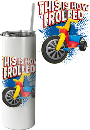 This Is How I Rolled Tumbler