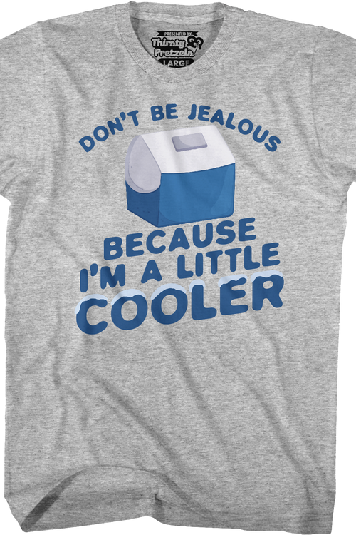 Don't Be Jealous Because I'm A Little Cooler T-Shirt