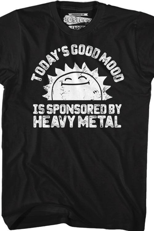 Today's Good Mood Is Sponsored By Heavy Metal T-Shirt