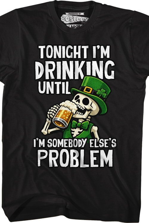 Tonight I'm Drinking Until I'm Somebody Else's Problem T-Shirt