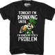 Tonight I'm Drinking Until I'm Somebody Else's Problem T-Shirt thumbnail