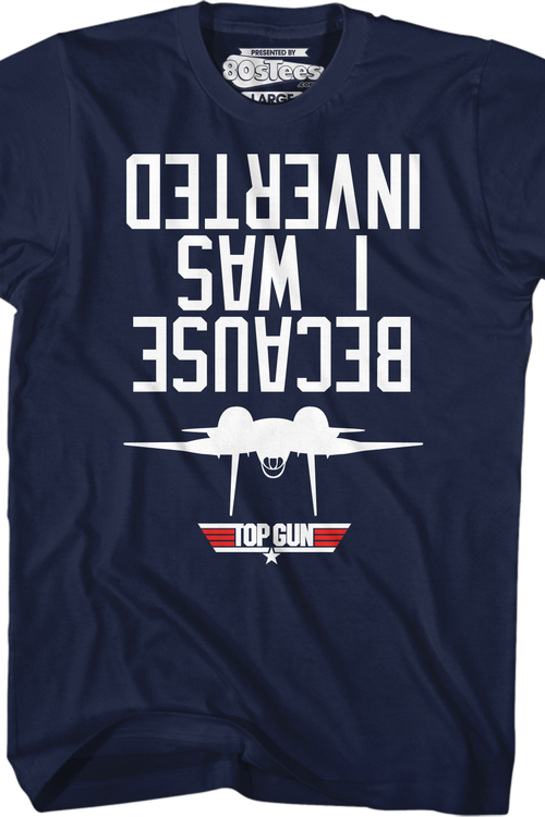 Top Gun Because I Was Inverted T-Shirt