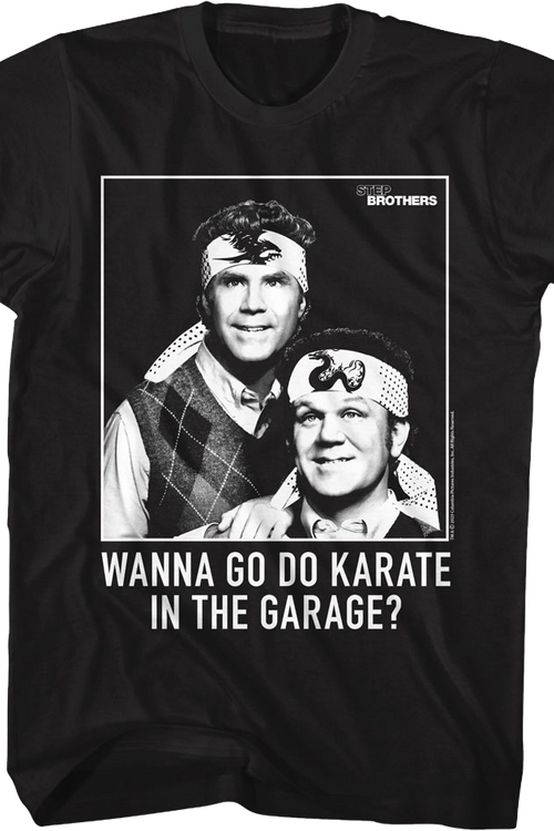 Wanna Go Do Karate In The Garage Step Brothers T-Shirt