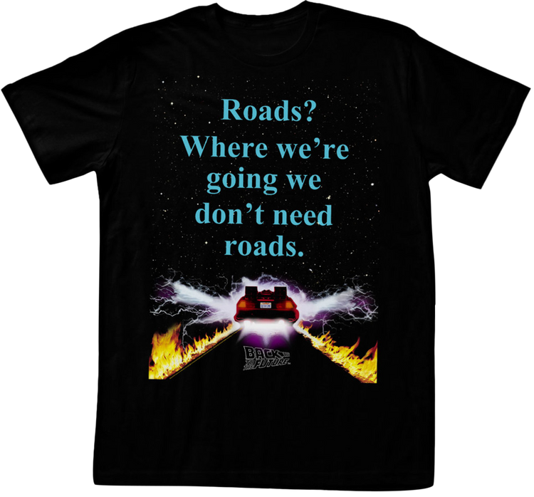 We Don't Need Roads Back To The Future T-Shirt