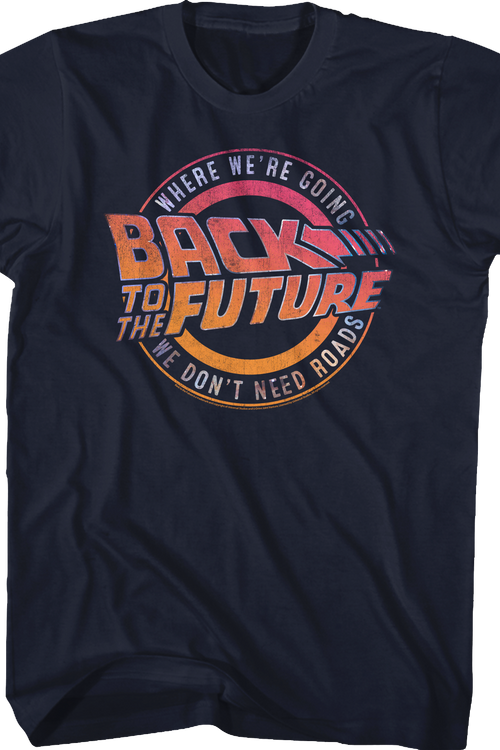 Where We're Going We Don't Need Roads Back To The Future T-Shirt