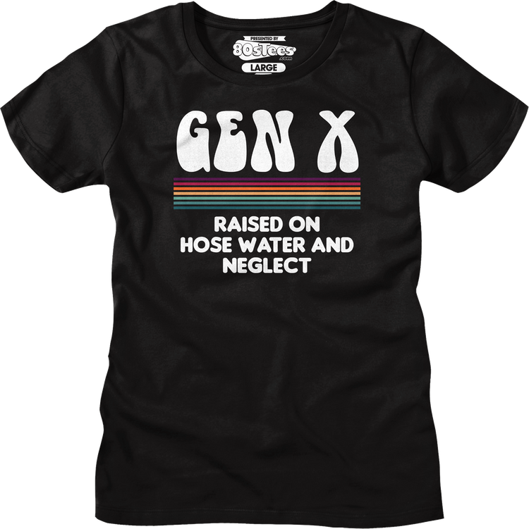 Womens Gen X Raised On Hose Water And Neglect Shirt