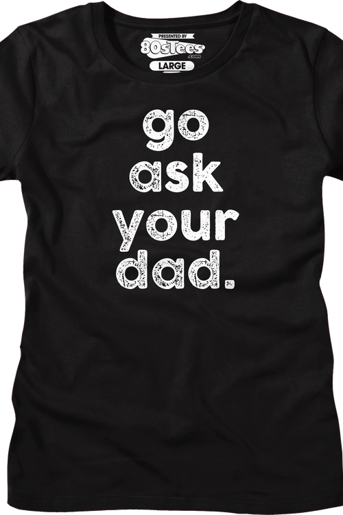 Womens Go Ask Your Dad Shirt