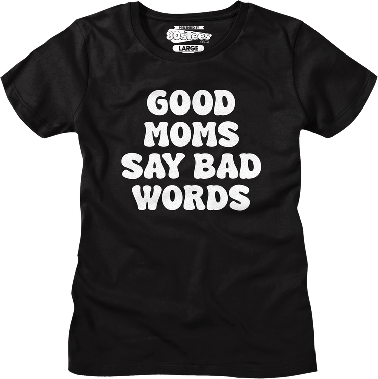 Womens Good Moms Say Bad Words Shirt