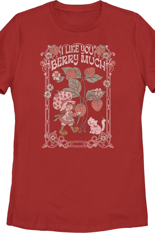 Womens I Like You Berry Much Strawberry Shortcake Shirt