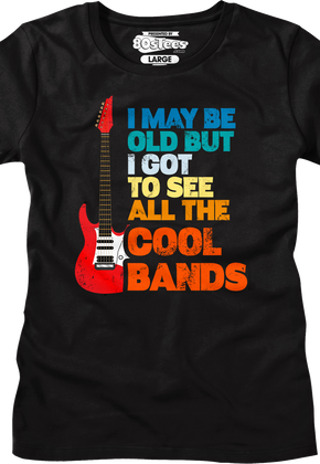 Womens I May Be Old But I Got To See All The Cool Bands Shirt