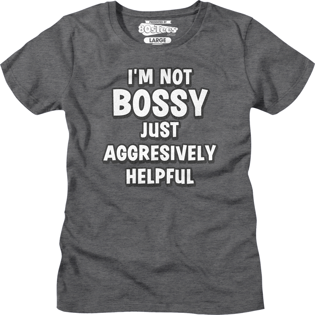 Womens I'm Not Bossy Just Aggressively Helpful Shirt