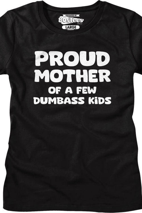 Womens Proud Mother Of A Few Dumbass Kids Shirt