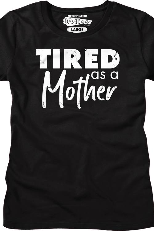 Womens Tired As A Mother Shirt
