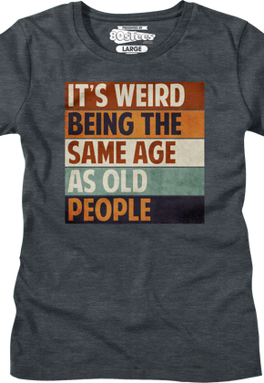 Womens Vintage Weird Being The Same Age As Old People Shirt