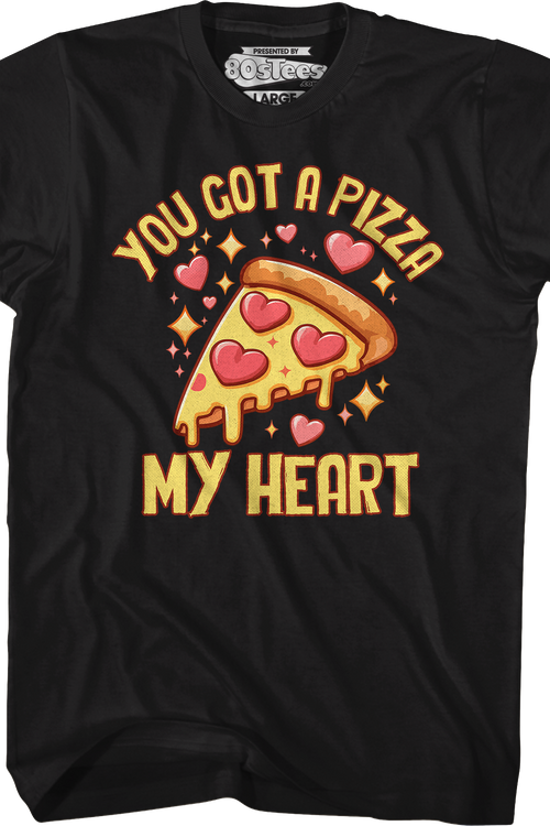 You Got A Pizza My Heart T-Shirt