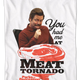 You Had Me At Meat Tornado Parks And Recreation T-Shirt thumbnail