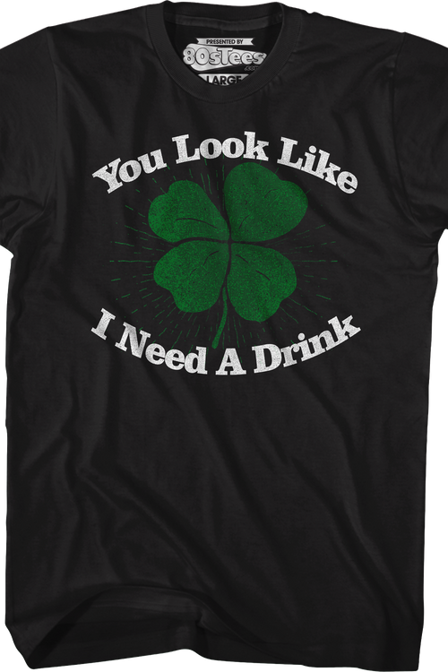You Look Like I Need A Drink St. Patrick's Day T-Shirt