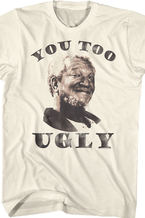 You Too Ugly Sanford And Son T-Shirt